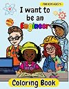 I Want to be an Engineer: Educational Coloring Book Featuring Diverse Engineers for Kids Ages 4 and Up