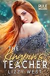 The Kingpin's Teacher : Mafia Alpha Hero Age Gap Romance (Rule Breakers Book 2)