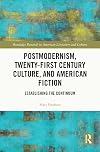 Postmodernism, Twenty-First Century Culture, and American Fiction: Establishing the Continuum (Routledge Research in American Literature and Culture)