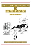 The Darth Putin Guide to Being a Master Strategist: 13 Rules on How to Think, Act, Dress & Date Like a Master Strategist