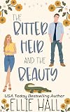 The Bitter Heir and the Beauty: A Sweet Small Town Romantic Comedy (On the Hunt for Love Book 2)