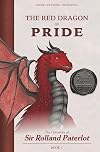 FACING, FIGHTING, & DEFEATING The Red Dragon of Pride: The Chronicles of Sir Rolland Paterlot (The 7 Deadly Dragons)