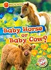 Baby Horse or Baby Cow? - Who is Cuter? Series, Beginners Nonfiction Reading for Kindergarten - Grade 3 - Blastoff! Readers Collection