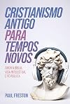 Cristianismo Antigo para Tempos Novos: Amor à Bíblia, vida intelectual e fé pública (Portuguese Edition)