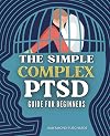 The Simple Complex PTSD Guide for Beginners: Navigating Trauma, Fostering Resilience, and Embracing a Journey of Healing