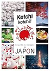 Kotchi Kotchi !: Le guide du voyageur au Japon