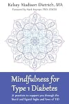 Mindfulness for Type 1 Diabetes: 21 practices to support you through the literal and figural highs and lows of T1D
