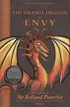 FACING, FIGHTING, & DEFEATING The Orange Dragon of Envy: The Chronicles of Sir Rolland Paterlot (The 7 Deadly Dragons)
