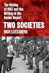 Two Societies: The Rioting of 1967 and the Writing of the Kerner Report