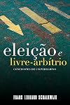 Eleição e Livre-arbítrio: Confissões de um peregrino (Portuguese Edition)