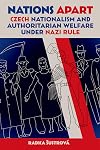Nations Apart : Czech Nationalism and Authoritarian Welfare under Nazi Rule