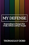 My Defense: Responding to Charges that I Fully Affirm LGBTQ+ People