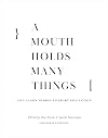 A Mouth Holds Many Things: A De-Canon Hybrid Literary Anthology