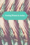 Working Women in Jordan: Education, Migration, and Aspiration