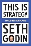 This Is Strategy: Make Better Plans (Create a Strategy to Elevate Your Career, Community & Life)