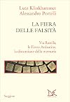 La fiera delle falsità: Via Rasella, le Fosse Ardeatine, la distorsione della memoria