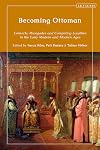 Becoming Ottoman: Converts, Renegades and Competing Loyalties in the Early Modern and Modern Ages