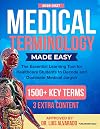 Medical Terminology Made Easy: The Essential Learning Tool for Healthcare Students to Decode and Dominate Medical Jargon | 1500+ Key Terms | 3 Extra contents