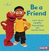 Be a Friend: Learn about Healthy Friendships with Sesame Street ยฎ (Sesame Street ยฎ Self-Care)