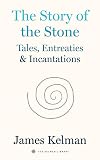 The Story of the Stone: Tales, Entreaties, and Incantations (Kelman Library Book 6)