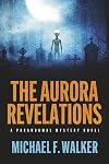 The Aurora Revelations: A Paranormal Mystery Novel