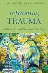 Reframing Trauma: A Psychospiritual Theory and Theology