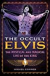 The Occult Elvis: The Mystical and Magical Life of the King
