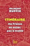 Itinéraire: Ma France en entier, pas à moitié !