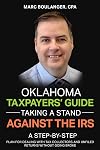 Oklahoma Taxpayers' Guide: Taking A Stand Against the IRS: A Step-by-Step Plan for Dealing With Tax Collectors and Unfiled Returns Without Going Broke