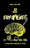 DopaFiends: A Generation Addicted to Worth