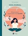 Mon journal d'autocompassion - 30 jours pour apprivoiser mon anxiété (French Edition)