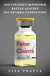 False Claims: One Insider's Impossible Battle Against Big Pharma Corruption