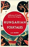 Hungarian Folktales: Illustrated Timeless Stories from Hungary