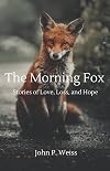 The Morning Fox: Stories of Love, Loss, and Hope