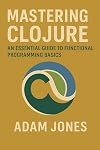 Mastering Clojure: An Essential Guide to Functional Programming Basics