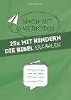 25x mit Kindern die Bibel erzählen (Mach mit-Methoden) (German Edition)