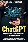 ChatGPT per principianti: Padroneggiare le conversazioni AI: Sbloccate il potenziale della ChatGPT e scoprite come può rendere la vostra vita più facile, semplice e ricca. (Italian Edition)