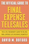 The Official Guide To Final Expense Telesales: The A-to-Z Beginners Guide To Selling Final Expense Remotely!