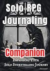 Solo RPG Journaling: Companion: Expanding Your Solo Storytelling Journey