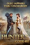 The Hunter&rsquo;s Code: Book 10: A Portal Progression Fantasy Series