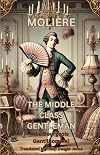 THE MIDDLE CLASS GENTLEMAN: (Le Bourgeois Gentilhomme)