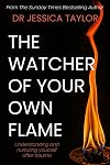 The Watcher of Your Own Flame: Understanding and nurturing yourself after trauma