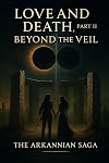 Love and Death, Part 2 - Beyond the Veil: The Arkannian Saga - Book 2, part 2