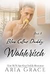 Blue Collar Daddy: Wählerisch: MM Age Play Age Gap Daddy Romanze (Blue Collar Daddy (German) 8) (German Edition)