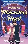 A Spell for Midwinter's Heart: A Novel
