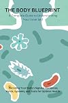 The Body Blueprint - A Complete Guide to Understanding Your Inner Self: Decoding Your Body's Signals: Hormones, Fluids, Systems, and Tests for Optimal Health