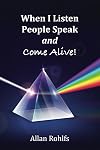 When I Listen People Speak and Come Alive