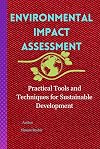Environmental Impact Assessment Practical Tools and Techniques for Sustainable Development: Environmental Impact Assessment Practitioners guide for Sustainable Development