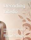 Decoding Libido: A Holistic Guide to Women's Sexual Wellness