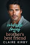 Carelessly Loving My Brother's Best Friend: An Enemies to Lovers Surprise Pregnancy Romance (Love Stories: A Steamy Collection of Romance)